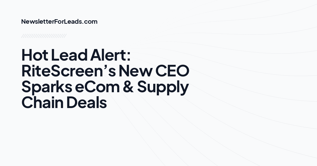 Hot Lead Alert: RiteScreen’s New CEO Sparks eCom & Supply Chain Deals