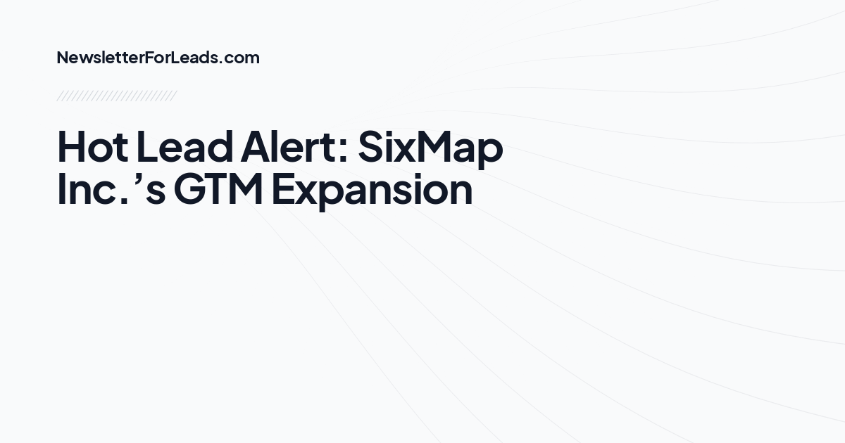 Hot Lead Alert: SixMap Inc.’s GTM Expansion