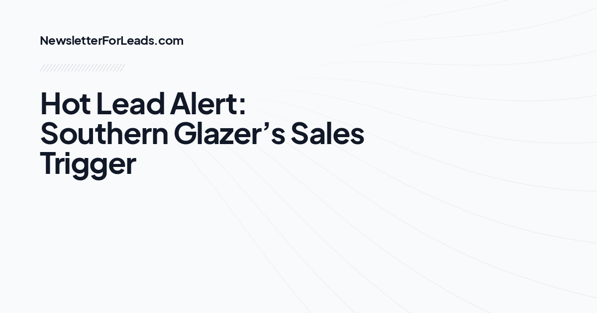 Hot Lead Alert: Southern Glazer’s Sales Trigger