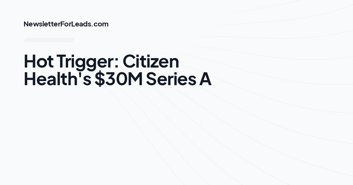 Hot Trigger: Citizen Health's $30M Series A