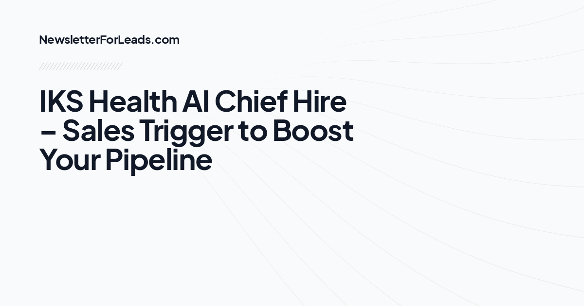 IKS Health AI Chief Hire – Sales Trigger to Boost Your Pipeline