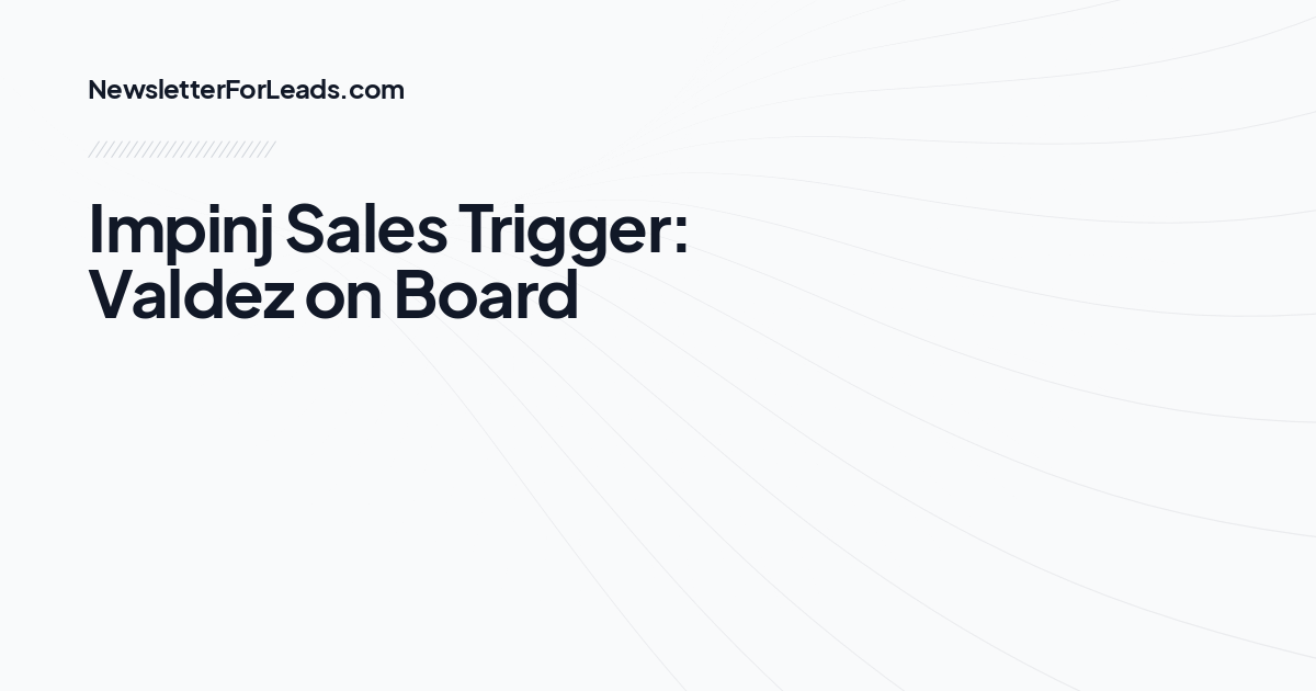 Impinj Sales Trigger: Valdez on Board