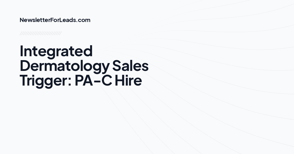 Integrated Dermatology Sales Trigger: PA-C Hire