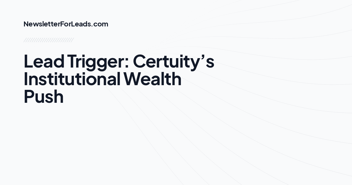 Lead Trigger: Certuity’s Institutional Wealth Push