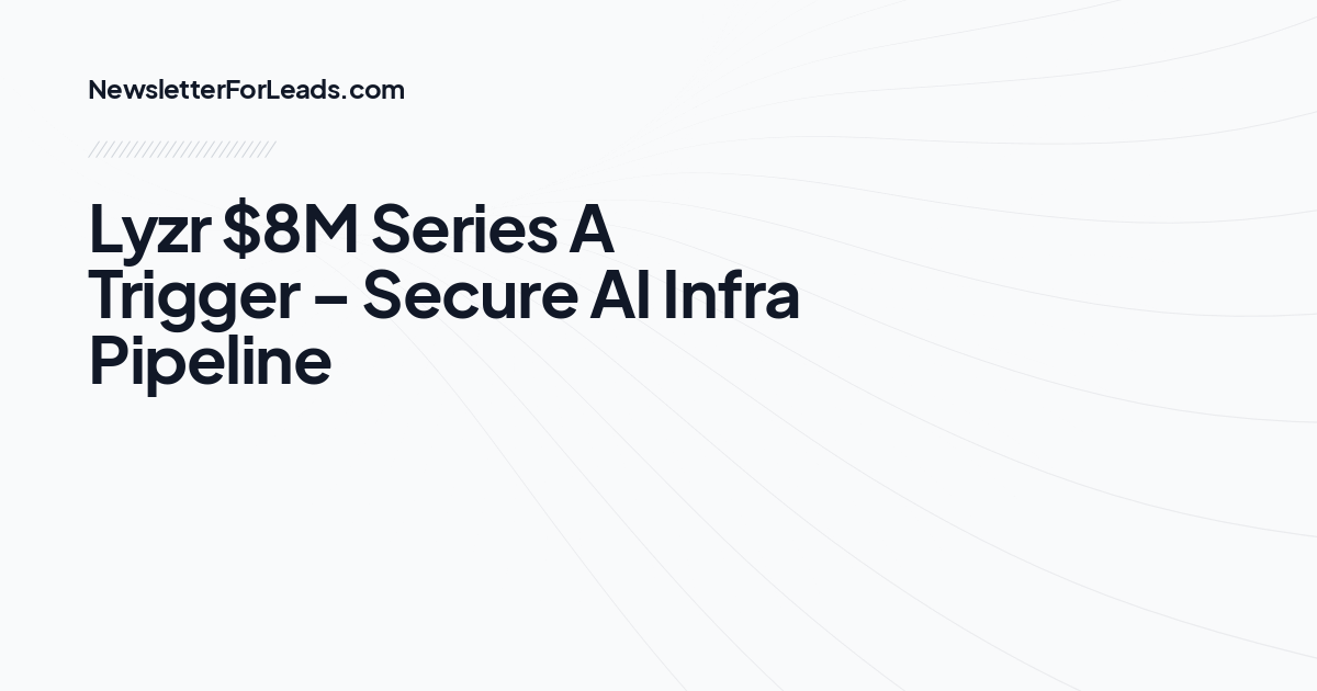 Lyzr $8M Series A Trigger – Secure AI Infra Pipeline