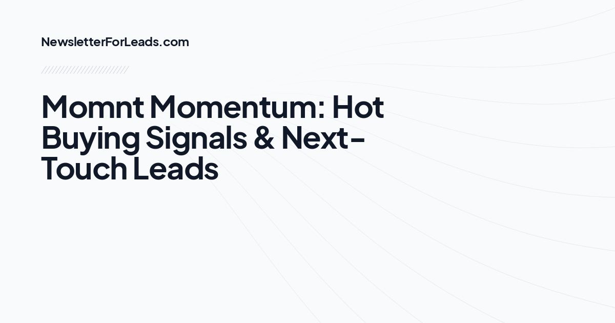 Momnt Momentum: Hot Buying Signals & Next-Touch Leads