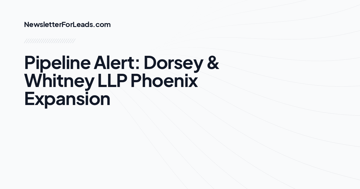 Pipeline Alert: Dorsey & Whitney LLP Phoenix Expansion