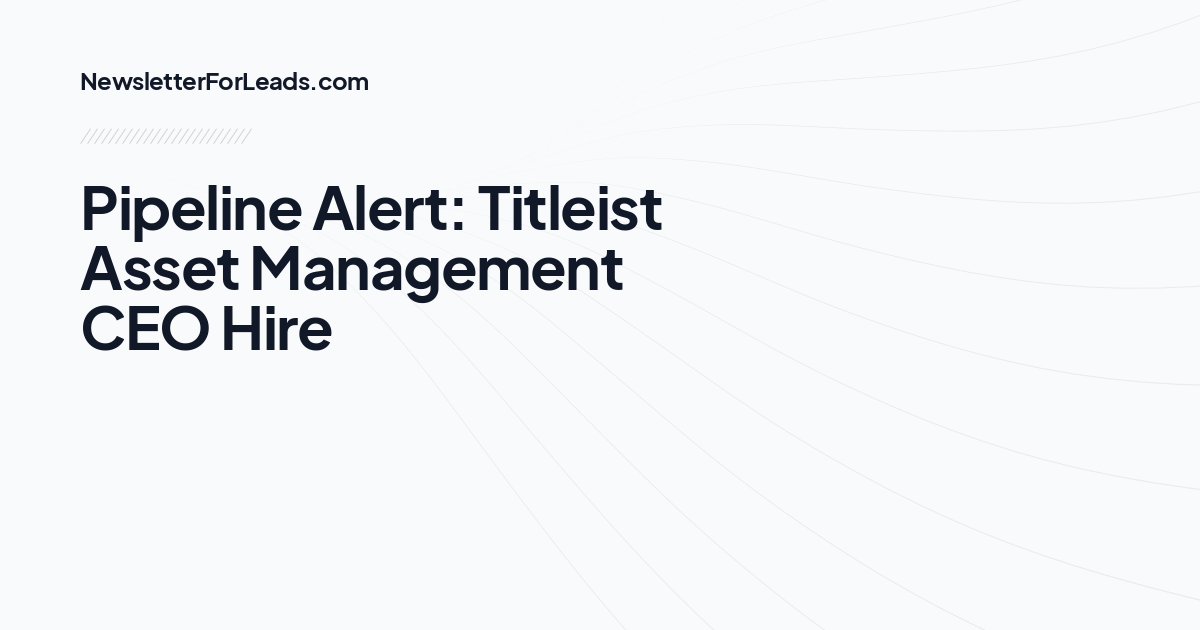 Pipeline Alert: Titleist Asset Management CEO Hire