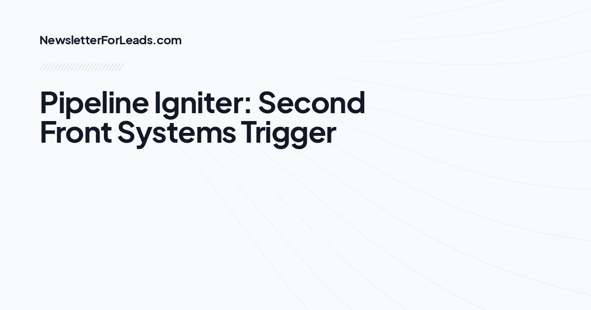 Pipeline Igniter: Second Front Systems Trigger