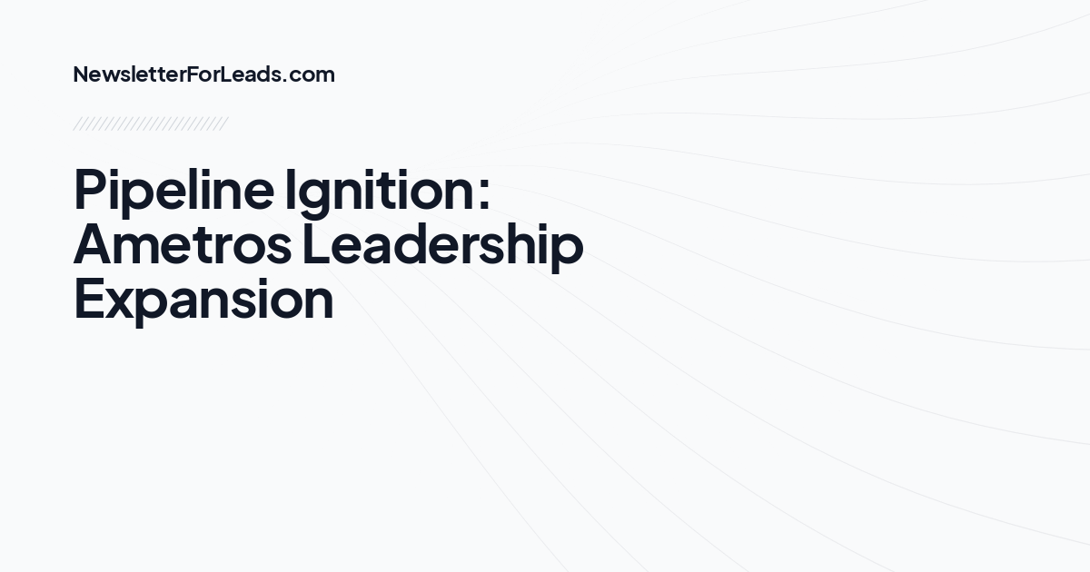 Pipeline Ignition: Ametros Leadership Expansion