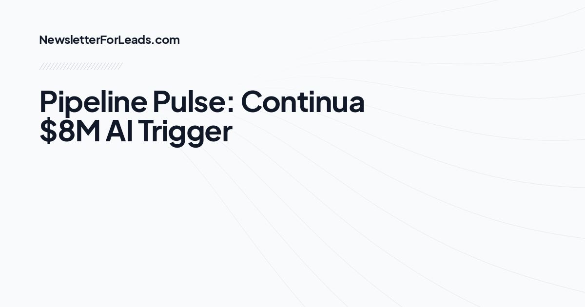 Pipeline Pulse: Continua $8M AI Trigger