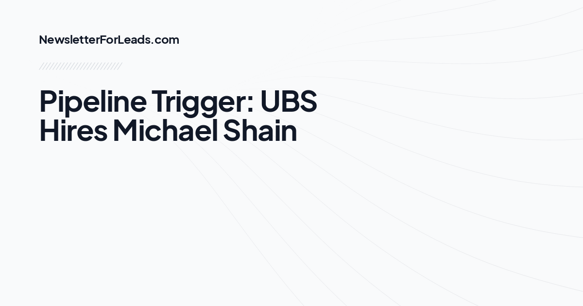 Pipeline Trigger: UBS Hires Michael Shain