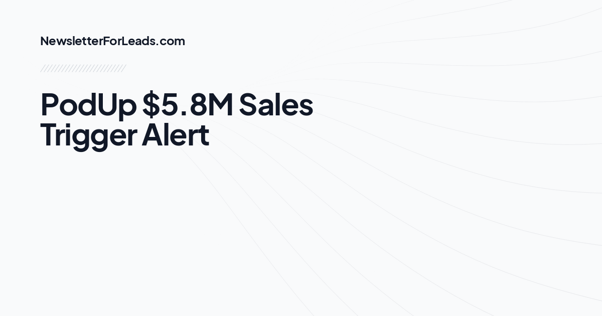 PodUp $5.8M Sales Trigger Alert