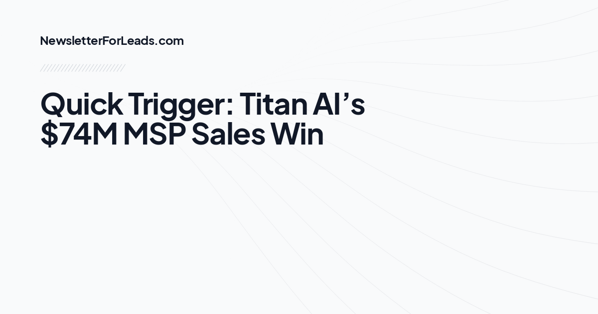 Quick Trigger: Titan AI’s $74M MSP Sales Win