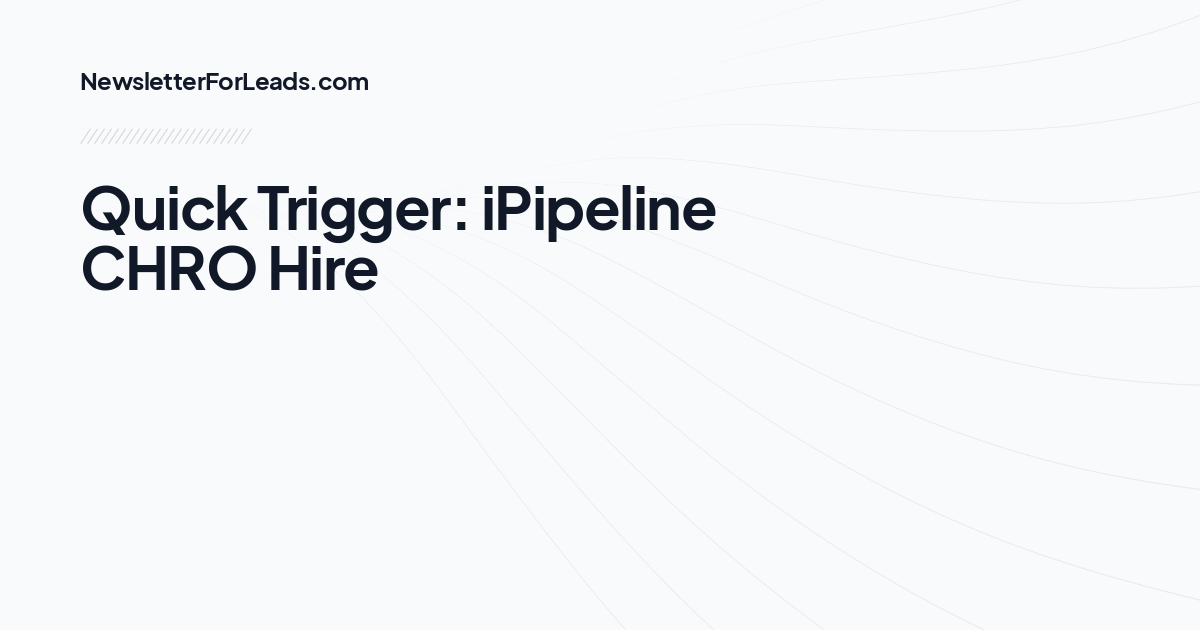 Quick Trigger: iPipeline CHRO Hire