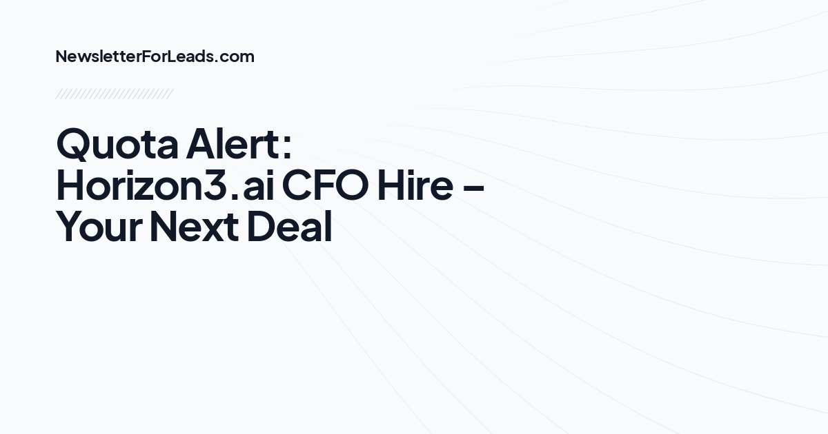 Quota Alert: Horizon3.ai CFO Hire – Your Next Deal