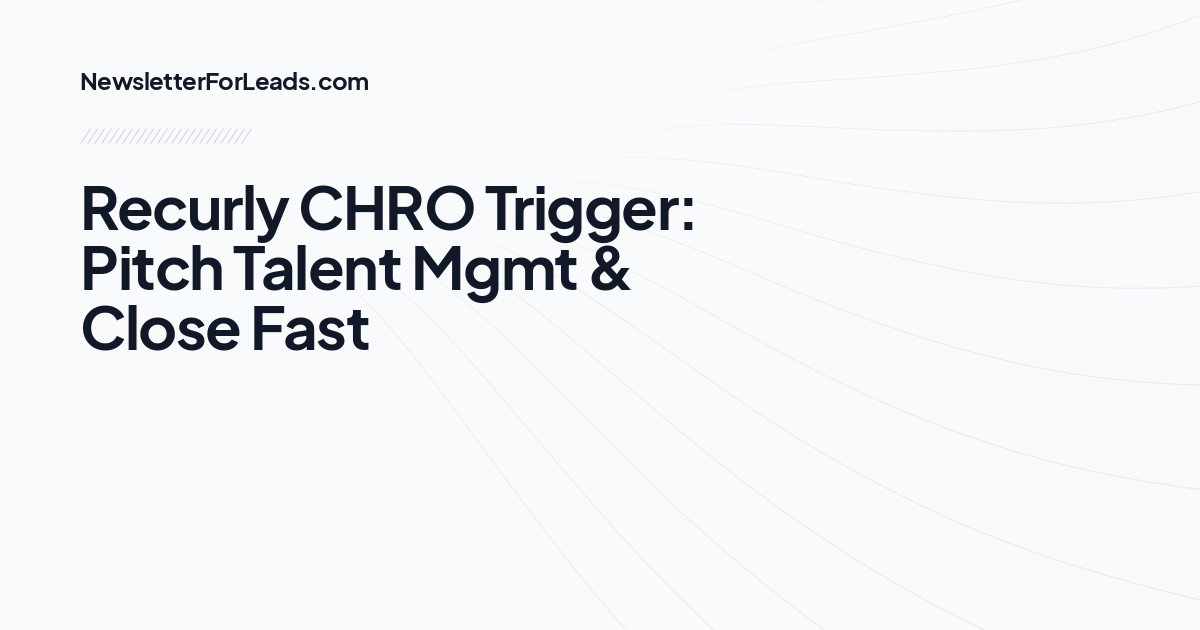 Recurly CHRO Trigger: Pitch Talent Mgmt & Close Fast
