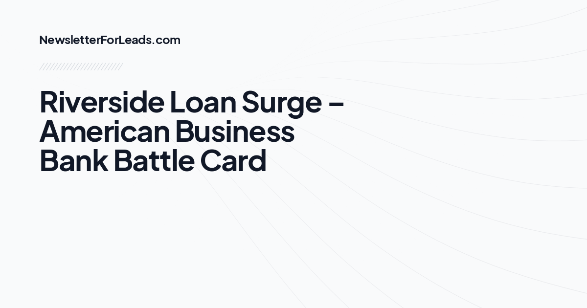 Riverside Loan Surge – American Business Bank Battle Card