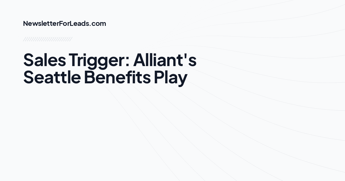 Sales Trigger: Alliant's Seattle Benefits Play