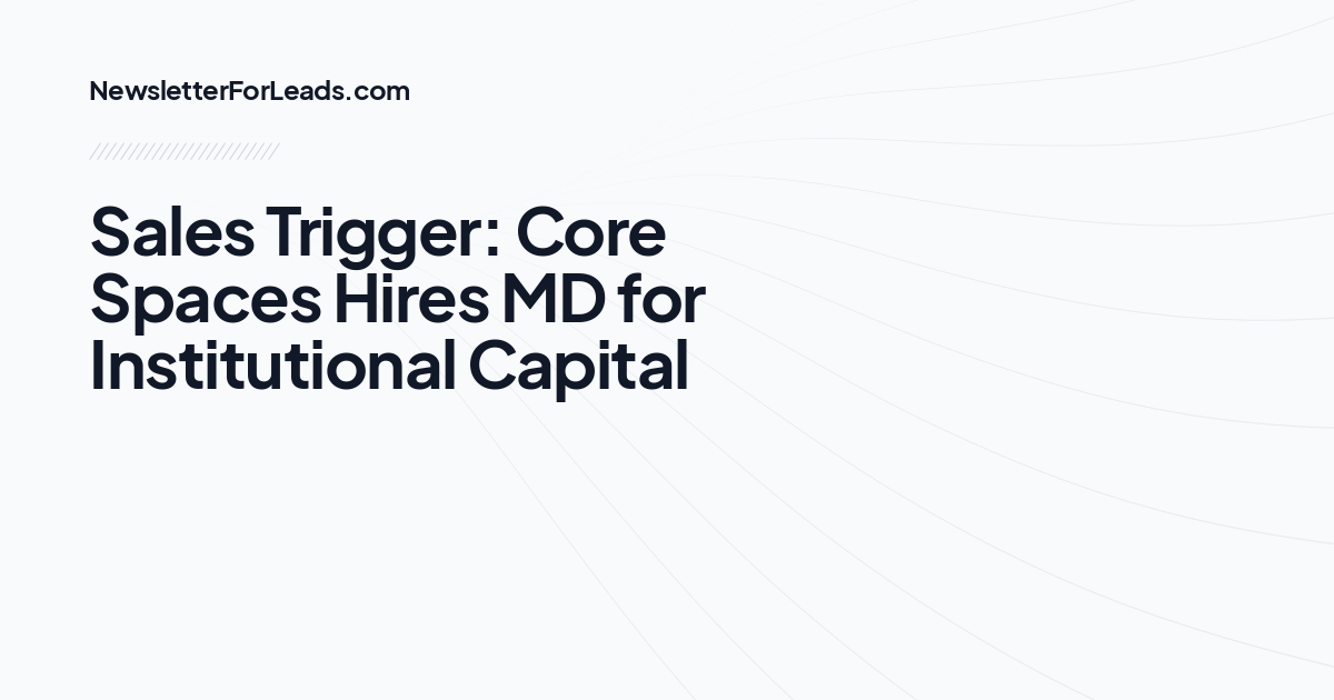 Sales Trigger: Core Spaces Hires MD for Institutional Capital