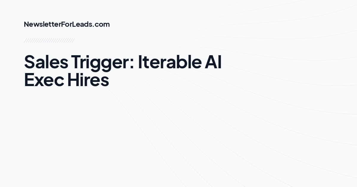 Sales Trigger: Iterable AI Exec Hires