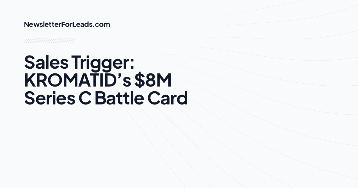 Sales Trigger: KROMATID’s $8M Series C Battle Card