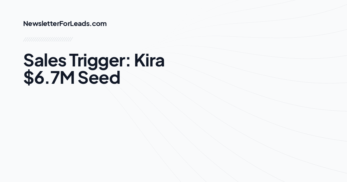 Sales Trigger: Kira $6.7M Seed