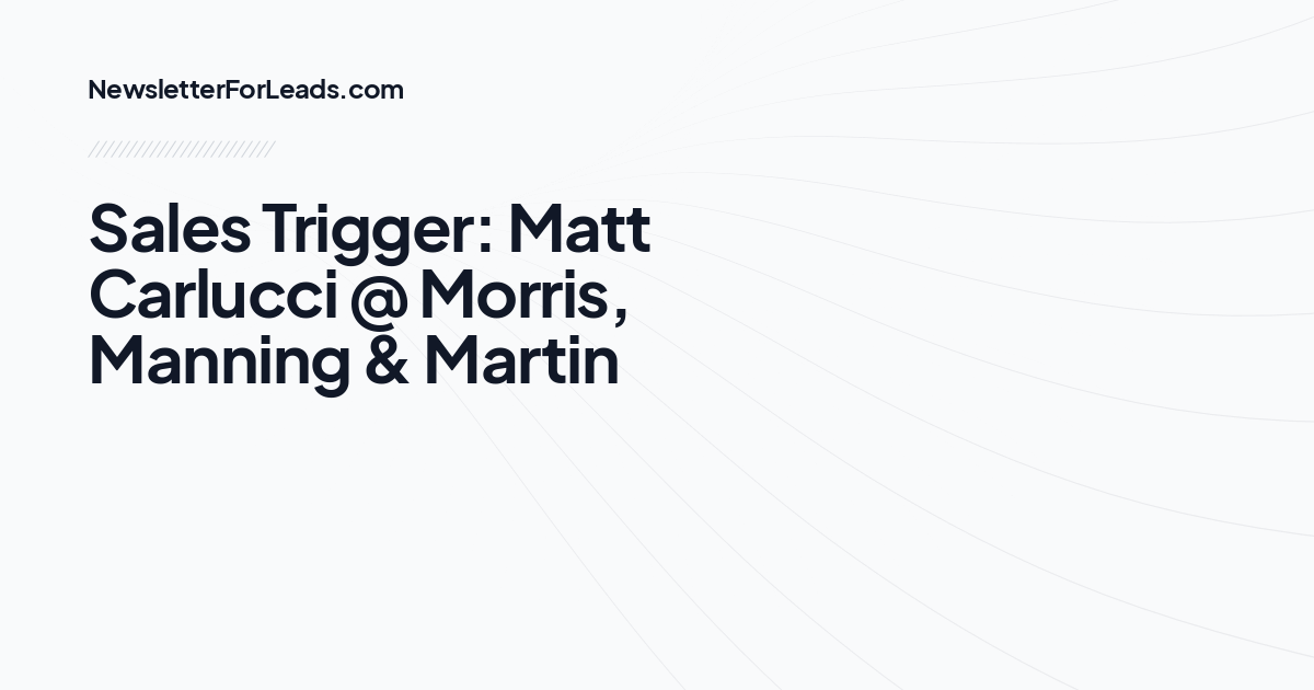 Sales Trigger: Matt Carlucci @ Morris, Manning & Martin