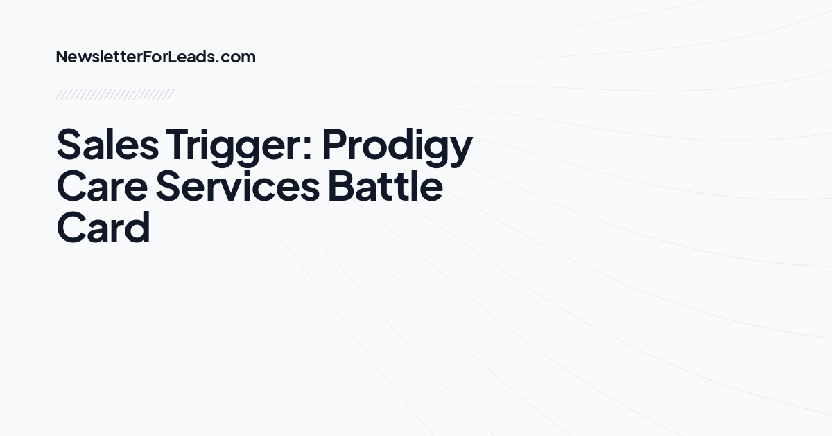 Sales Trigger: Prodigy Care Services Battle Card