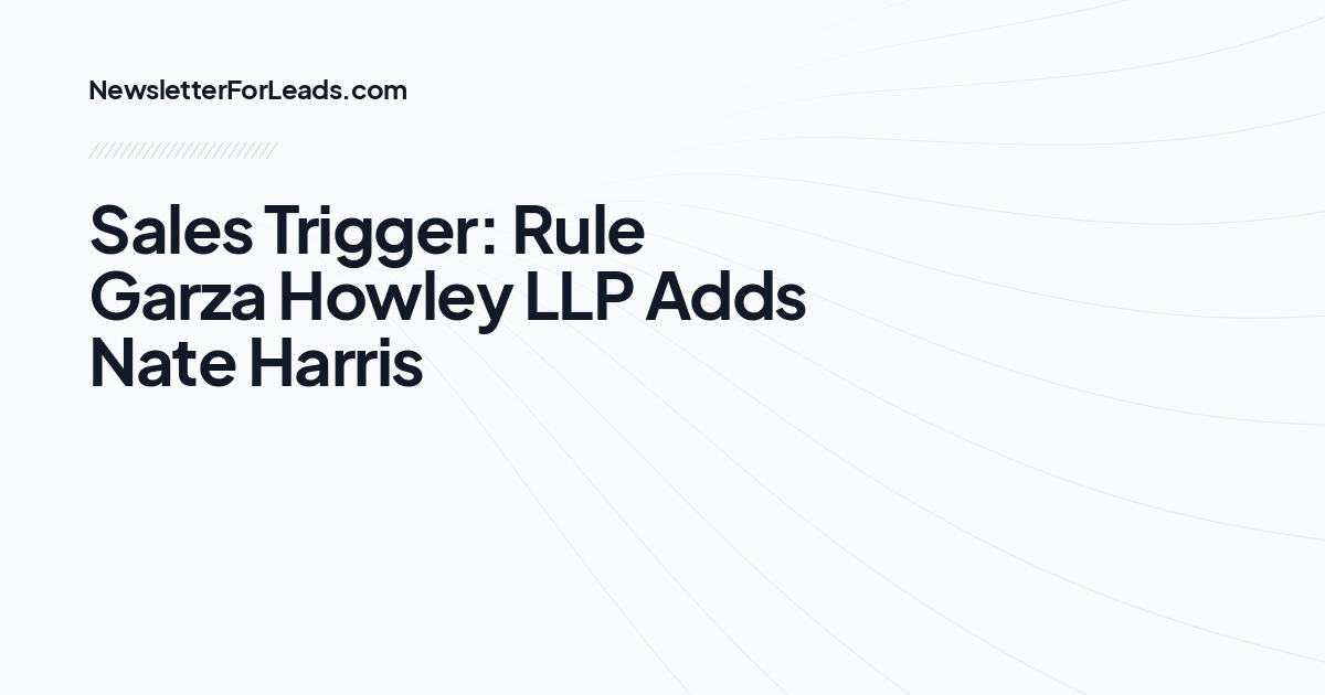 Sales Trigger: Rule Garza Howley LLP Adds Nate Harris