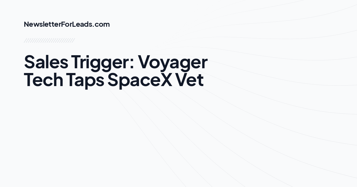 Sales Trigger: Voyager Tech Taps SpaceX Vet