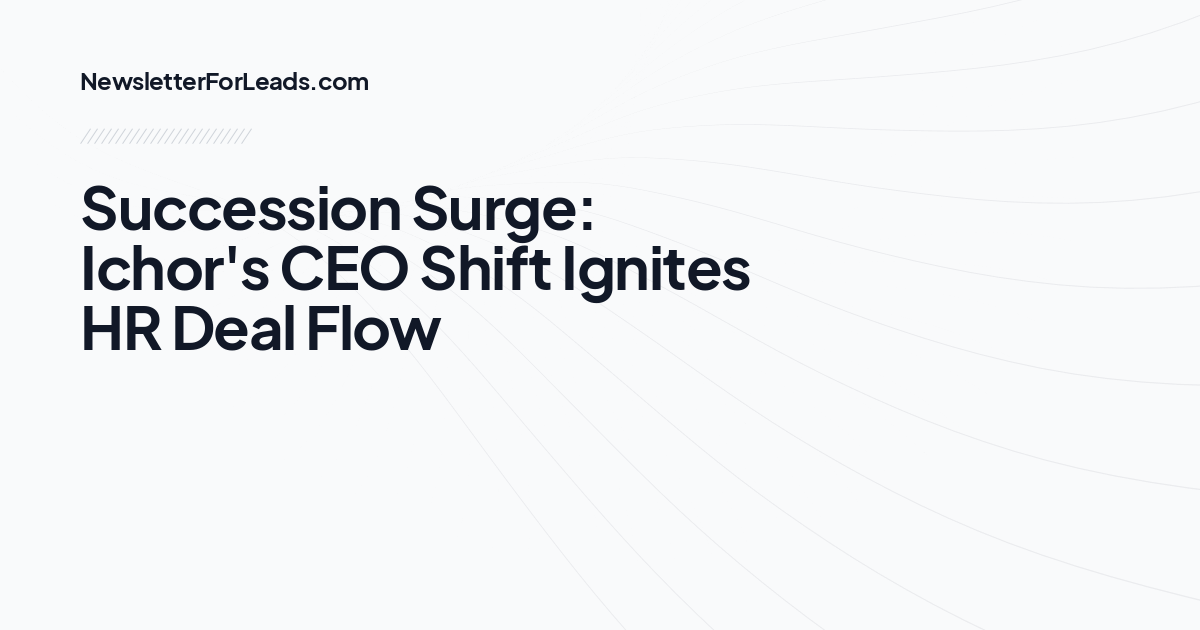 Succession Surge: Ichor's CEO Shift Ignites HR Deal Flow