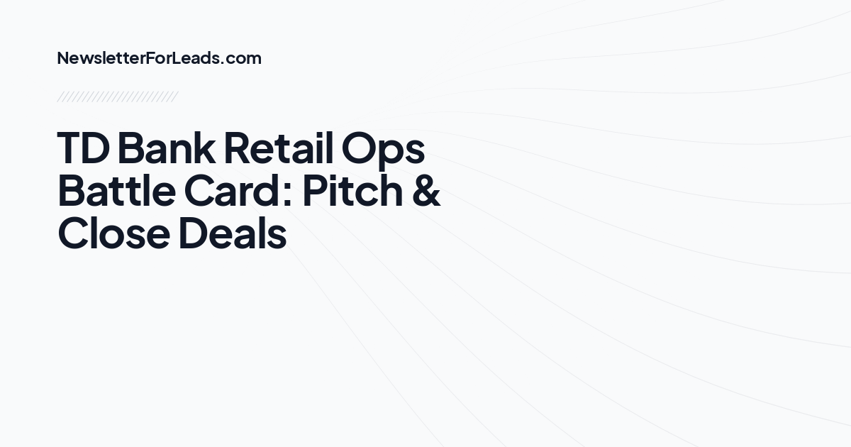 TD Bank Retail Ops Battle Card: Pitch & Close Deals