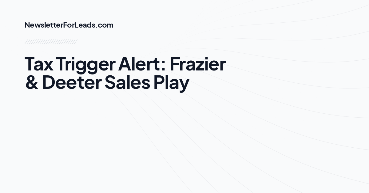 Tax Trigger Alert: Frazier & Deeter Sales Play