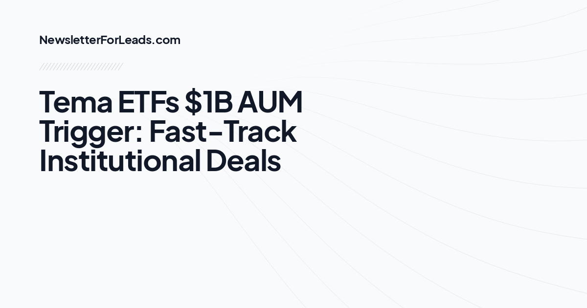 Tema ETFs $1B AUM Trigger: Fast-Track Institutional Deals
