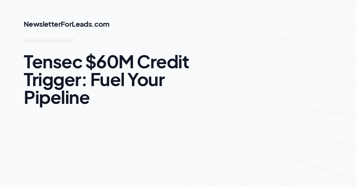 Tensec $60M Credit Trigger: Fuel Your Pipeline