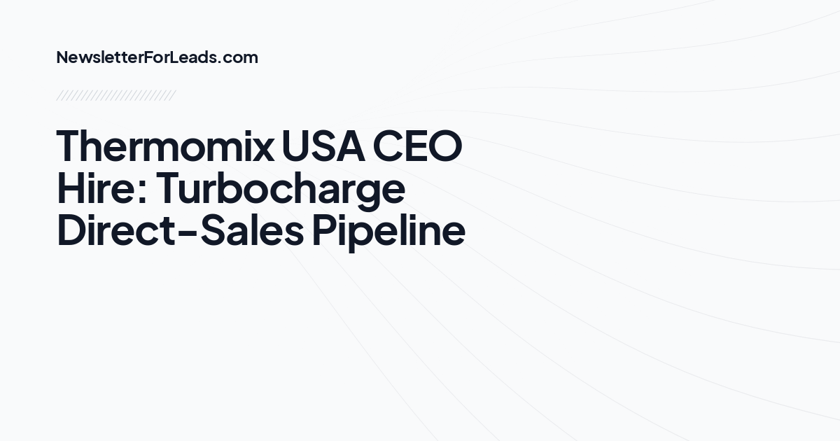 Thermomix USA CEO Hire: Turbocharge Direct-Sales Pipeline