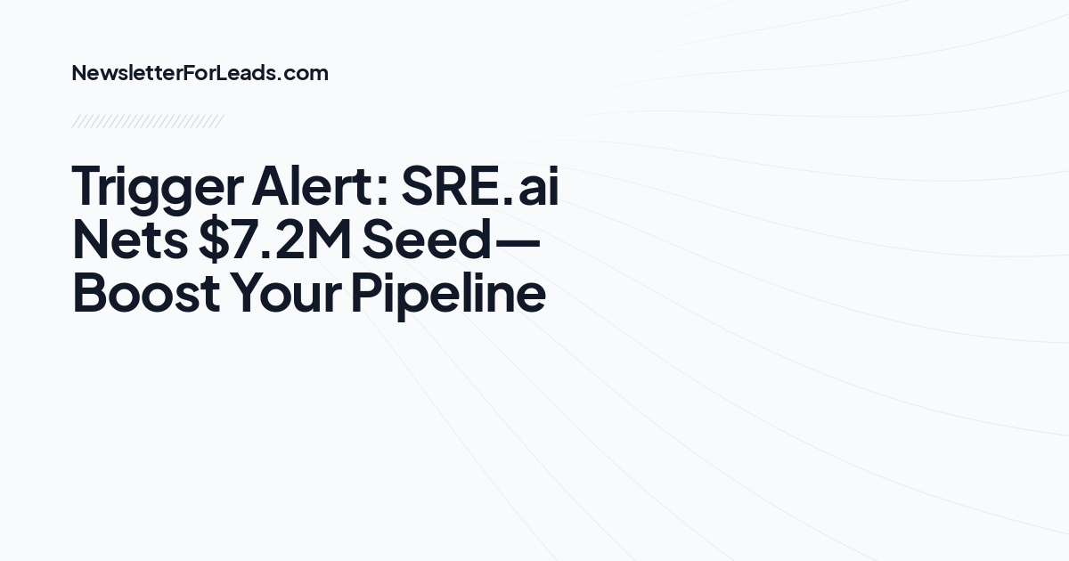 Trigger Alert: SRE.ai Nets $7.2M Seed—Boost Your Pipeline