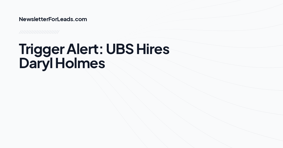 Trigger Alert: UBS Hires Daryl Holmes