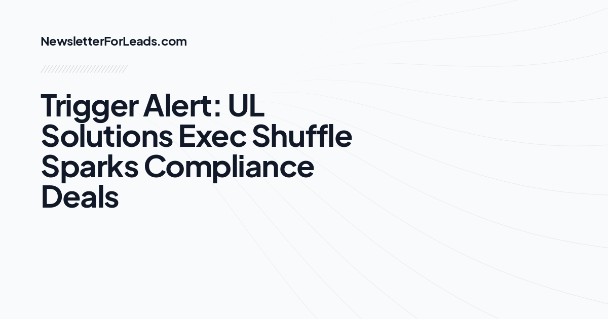 Trigger Alert: UL Solutions Exec Shuffle Sparks Compliance Deals