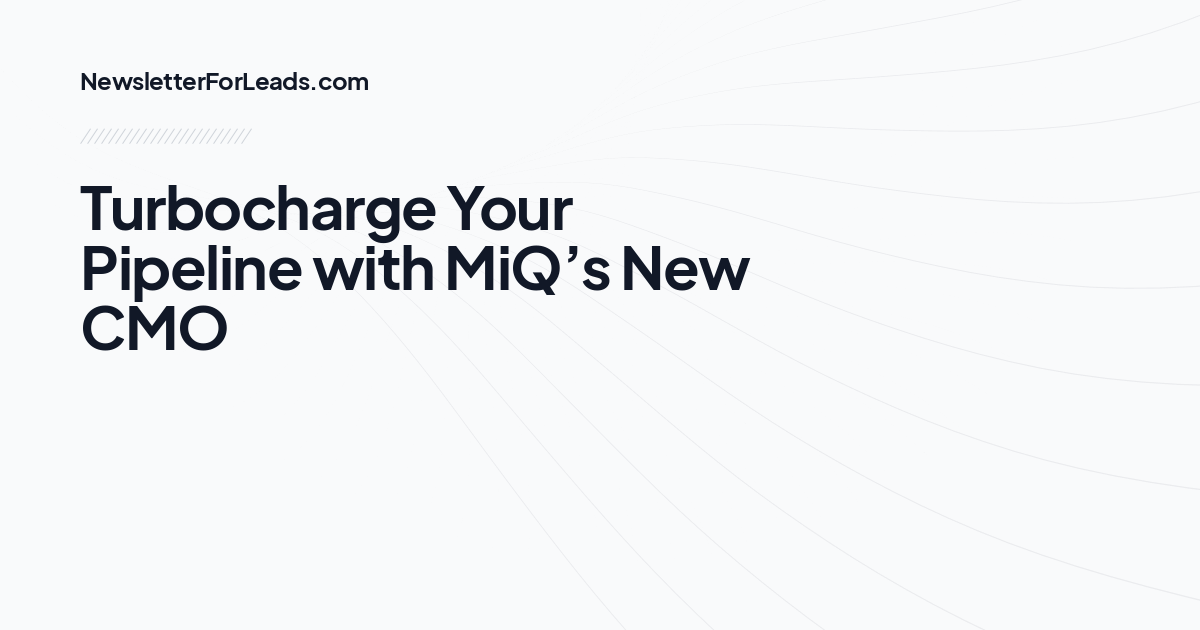 Turbocharge Your Pipeline with MiQ’s New CMO