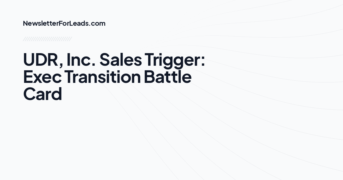 UDR, Inc. Sales Trigger: Exec Transition Battle Card