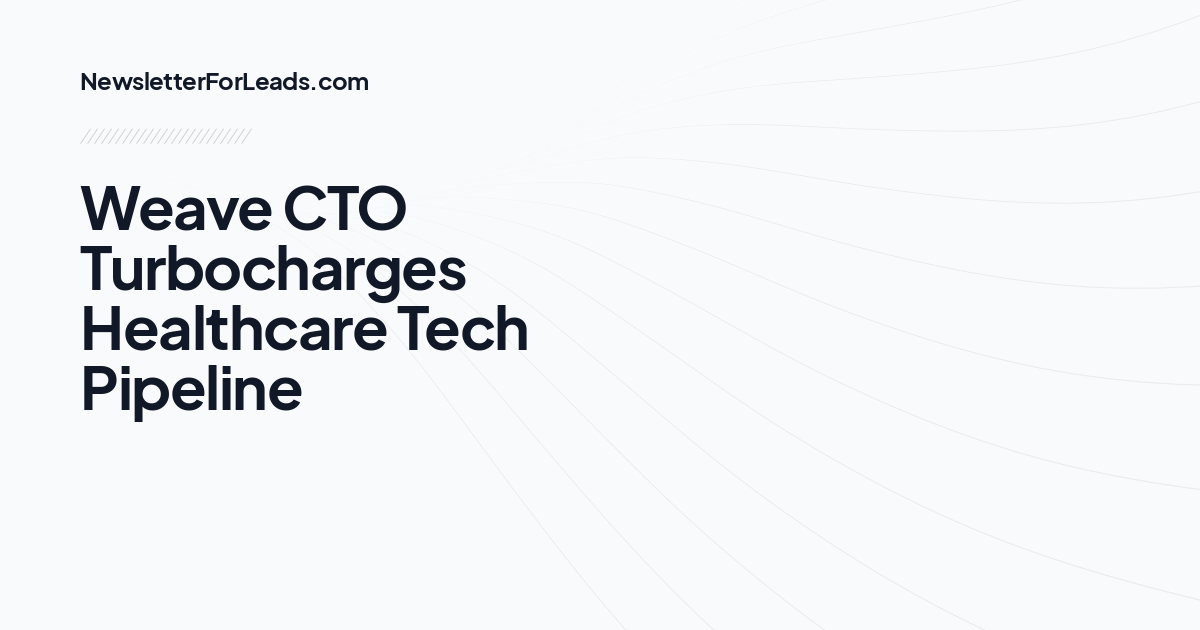 Weave CTO Turbocharges Healthcare Tech Pipeline