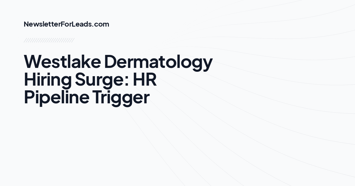 Westlake Dermatology Hiring Surge: HR Pipeline Trigger