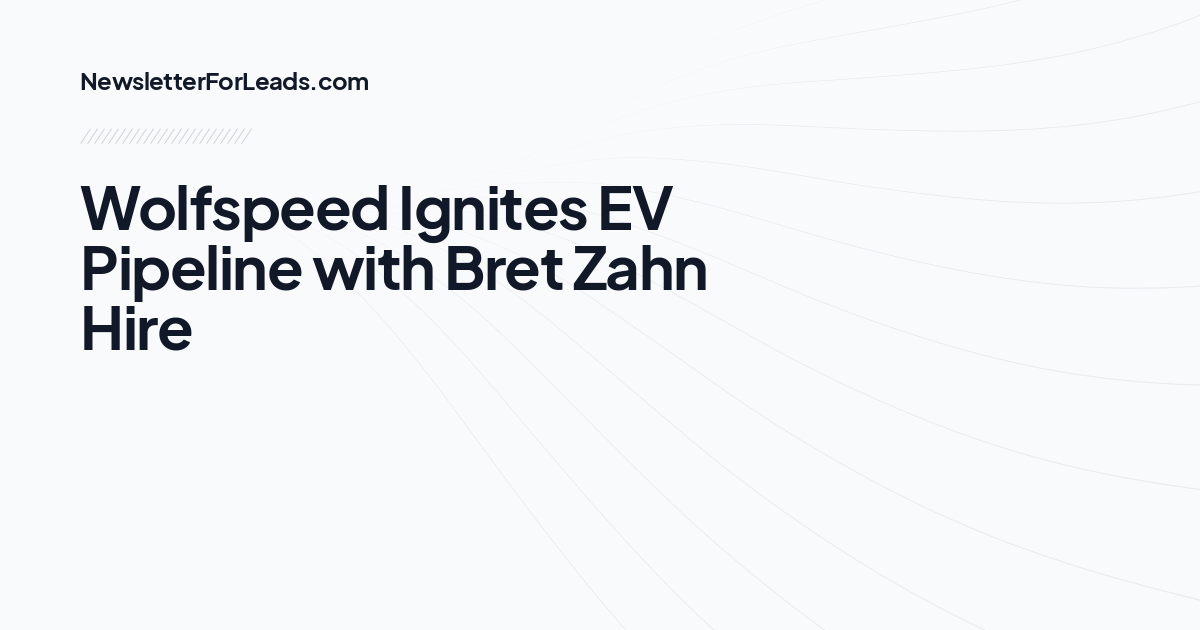 Wolfspeed Ignites EV Pipeline with Bret Zahn Hire