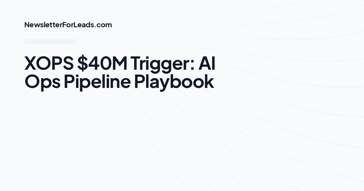 XOPS $40M Trigger: AI Ops Pipeline Playbook