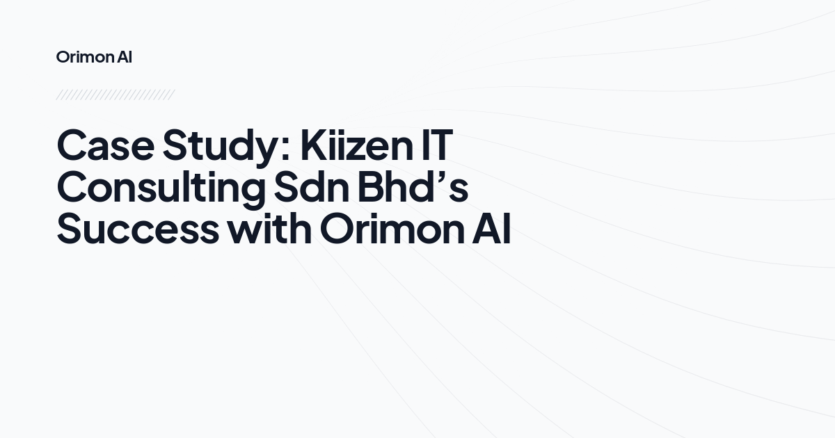 Case Study: Kiizen IT Consulting Sdn Bhd’s Success with Orimon AI