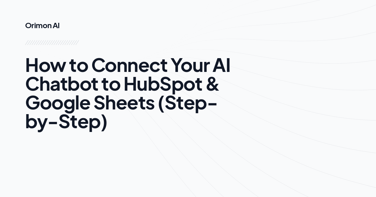 How to Connect Your AI Chatbot to HubSpot & Google Sheets (Step-by-Step)