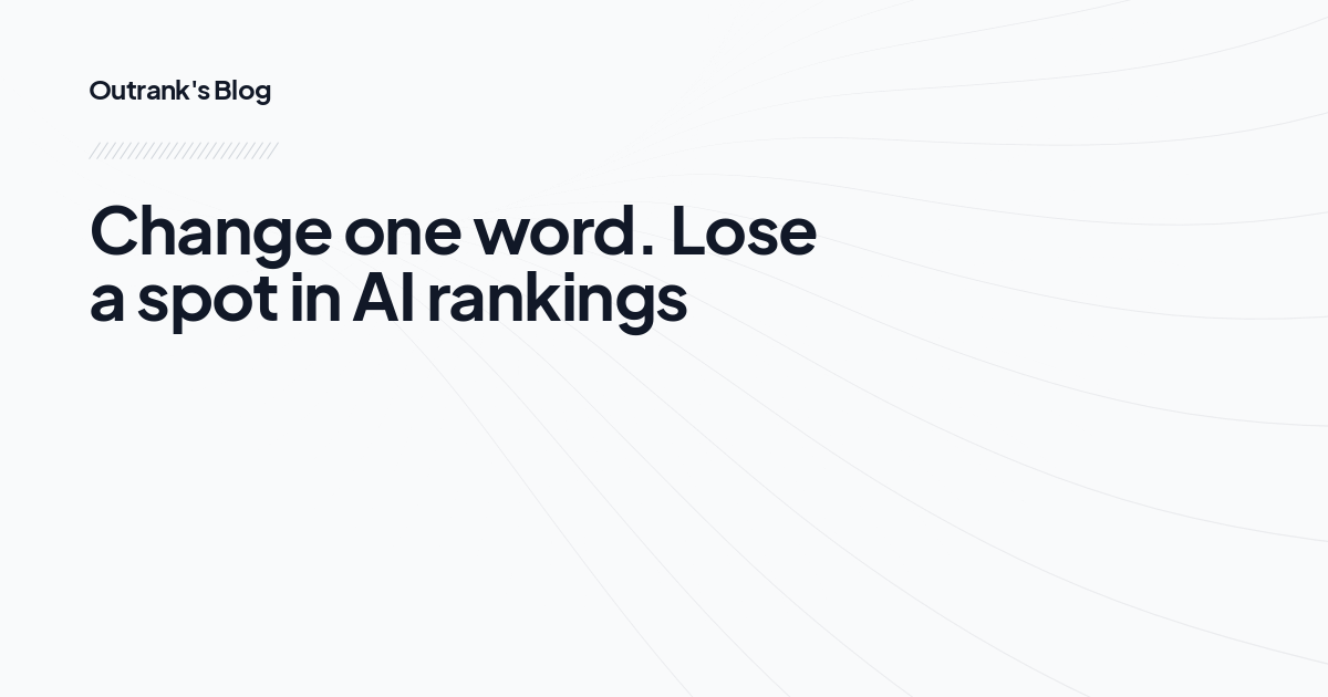 Change one word. Lose a spot in AI rankings