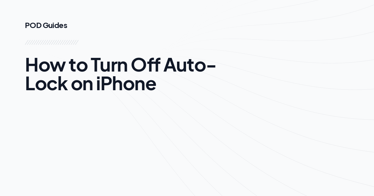 How to Turn Off Auto-Lock on iPhone 